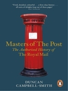 Masters of the Post (eBook): The Authorized History of the Royal Mail